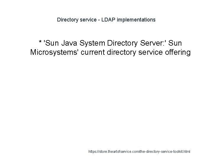 Directory service - LDAP implementations * 'Sun Java System Directory Server: ' Sun Microsystems'