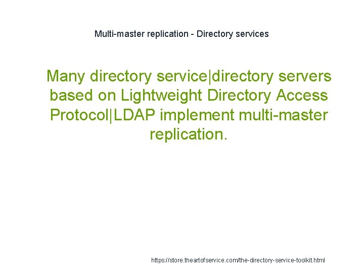 Multi-master replication - Directory services 1 Many directory service|directory servers based on Lightweight Directory