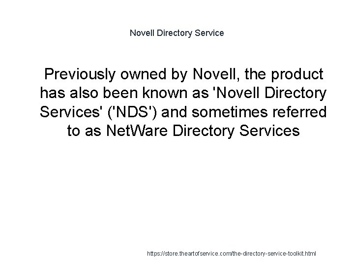 Novell Directory Service 1 Previously owned by Novell, the product has also been known