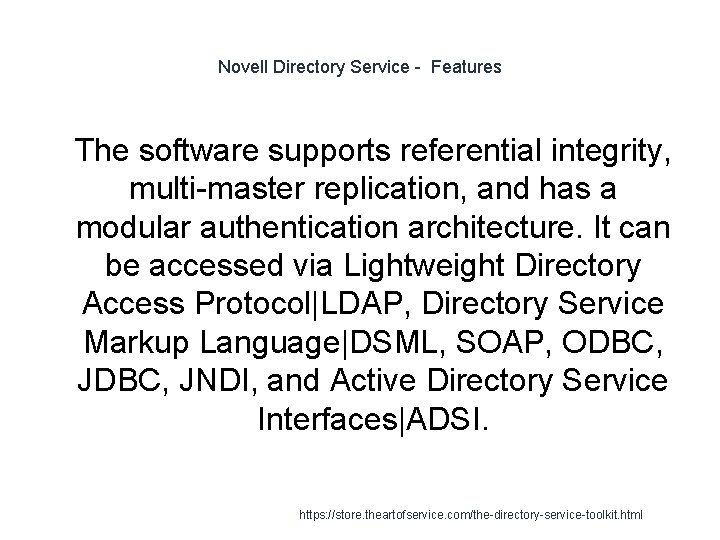 Novell Directory Service - Features 1 The software supports referential integrity, multi-master replication, and
