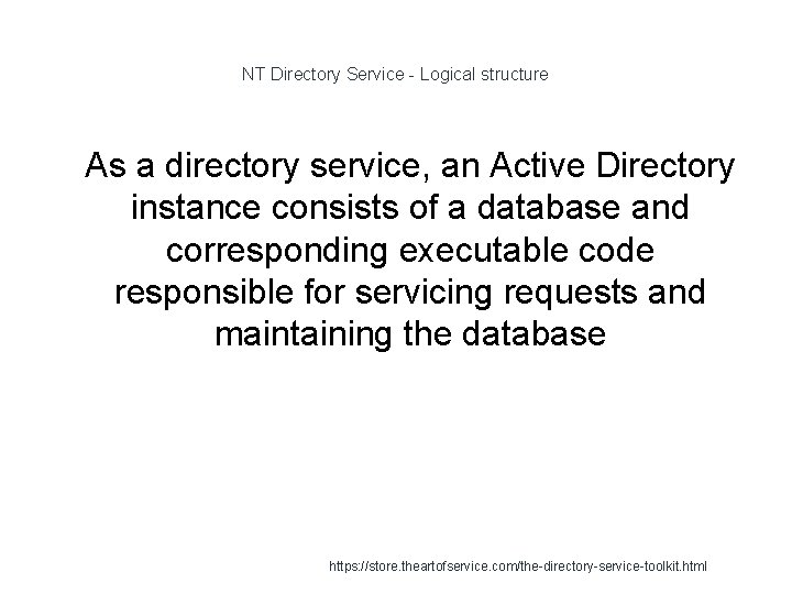 NT Directory Service - Logical structure 1 As a directory service, an Active Directory