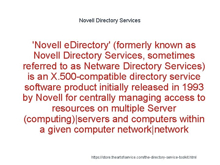 Novell Directory Services 'Novell e. Directory' (formerly known as Novell Directory Services, sometimes referred