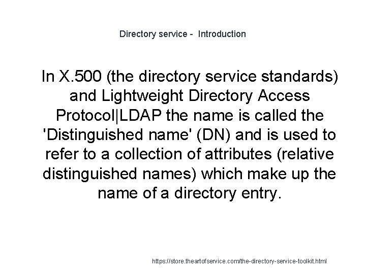 Directory service - Introduction 1 In X. 500 (the directory service standards) and Lightweight