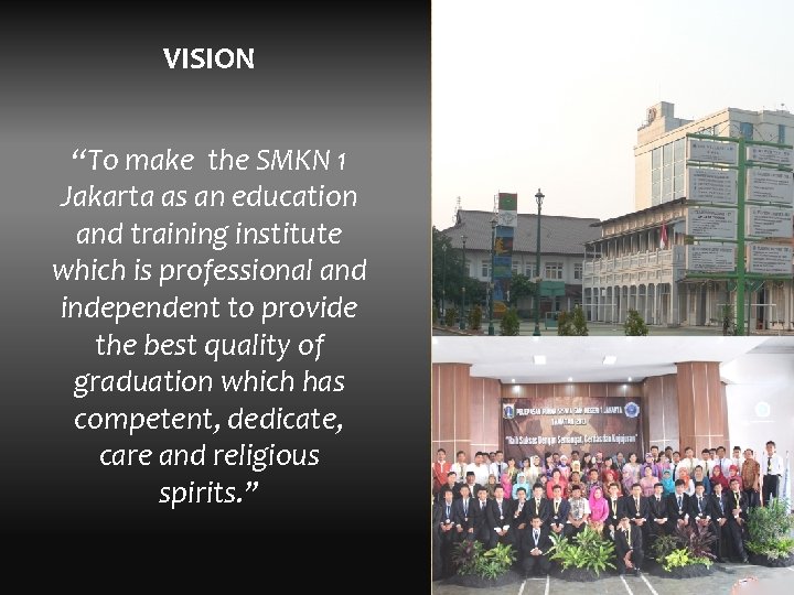 VISION “To make the SMKN 1 Jakarta as an education and training institute which