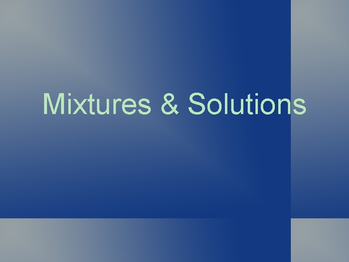 Mixtures Solutions Quick Review What do you know