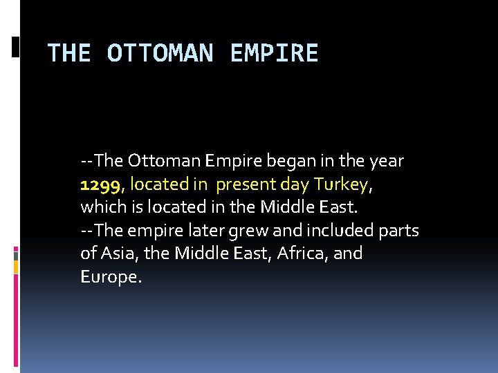 THE OTTOMAN EMPIRE --The Ottoman Empire began in the year 1299, located in present