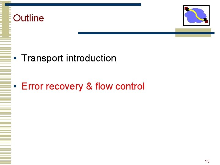 Outline • Transport introduction • Error recovery & flow control 13 