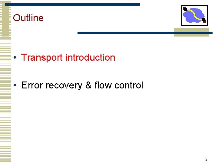 Outline • Transport introduction • Error recovery & flow control 2 
