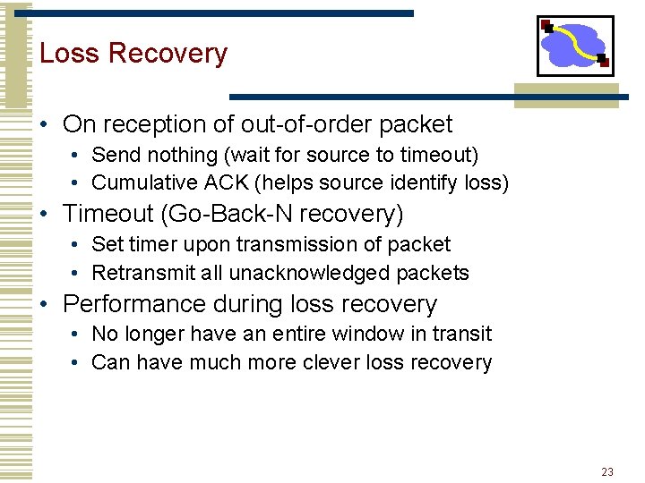 Loss Recovery • On reception of out-of-order packet • Send nothing (wait for source