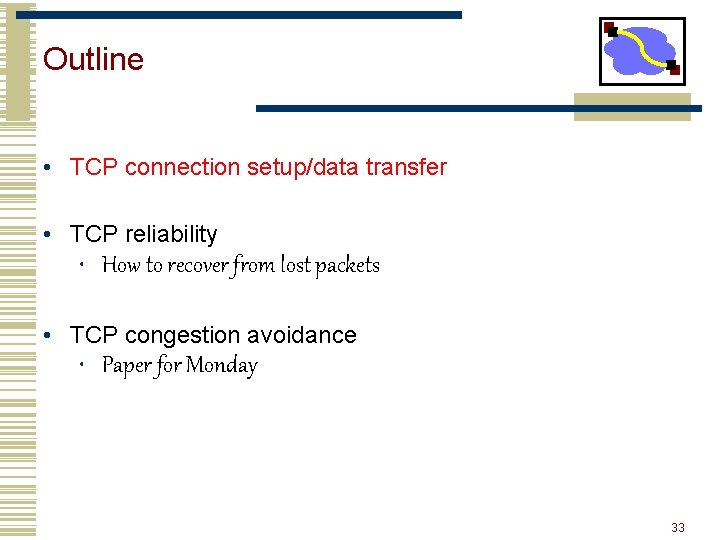 Outline • TCP connection setup/data transfer • TCP reliability • How to recover from
