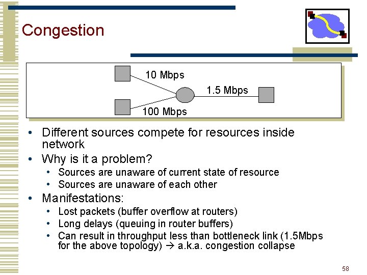 Congestion 10 Mbps 1. 5 Mbps 100 Mbps • Different sources compete for resources
