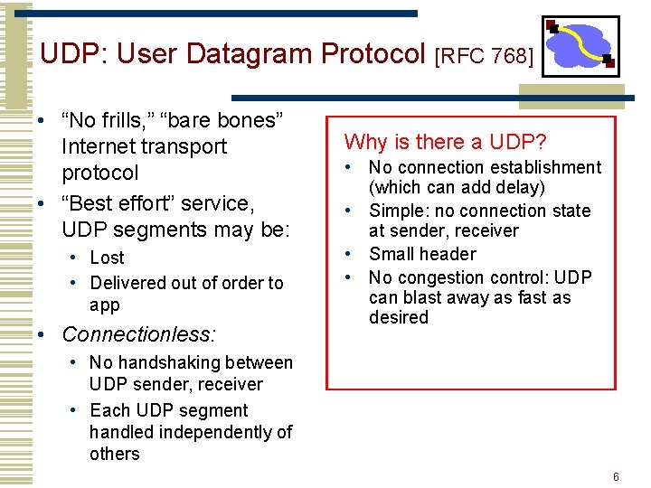 UDP: User Datagram Protocol [RFC 768] • “No frills, ” “bare bones” Internet transport