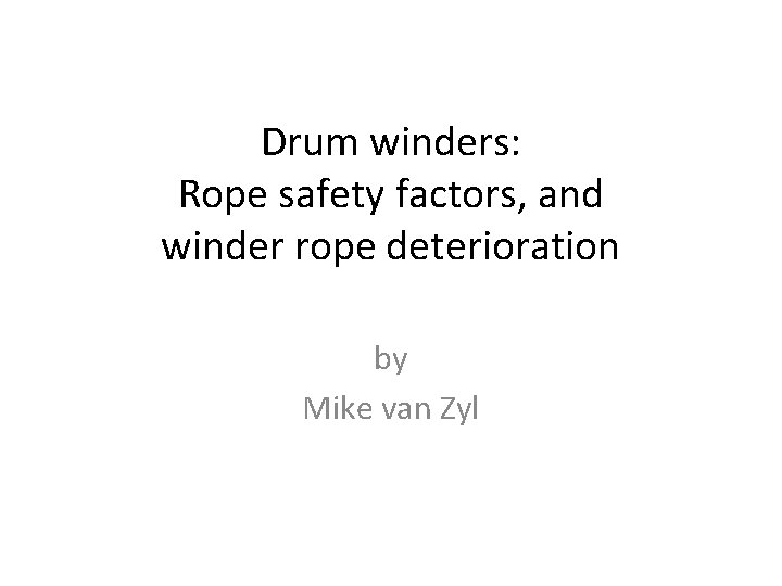 Drum winders: Rope safety factors, and winder rope deterioration by Mike van Zyl 