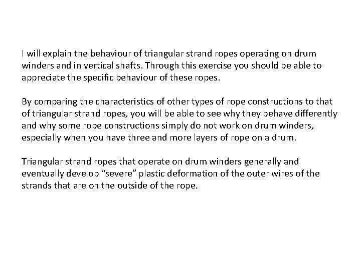 I will explain the behaviour of triangular strand ropes operating on drum winders and