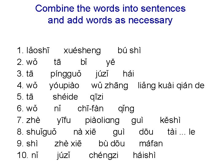 Combine the words into sentences and add words as necessary 1. lǎoshī xuéshenɡ bú