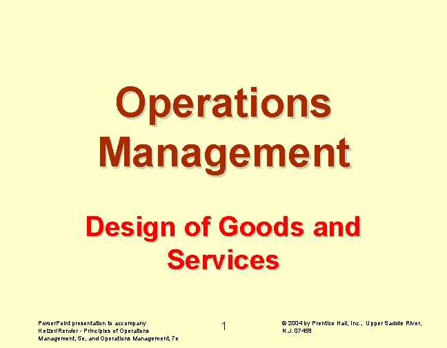 Operations Management Design of Goods and Services Power. Point presentation to accompany Heizer/Render -