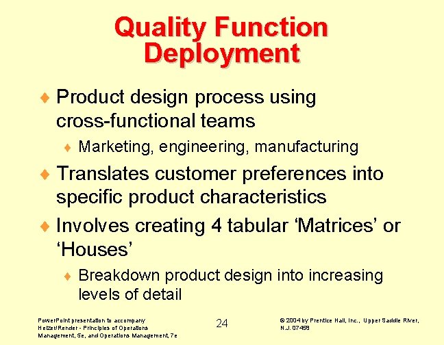 Quality Function Deployment ¨ Product design process using cross-functional teams ¨ Marketing, engineering, manufacturing