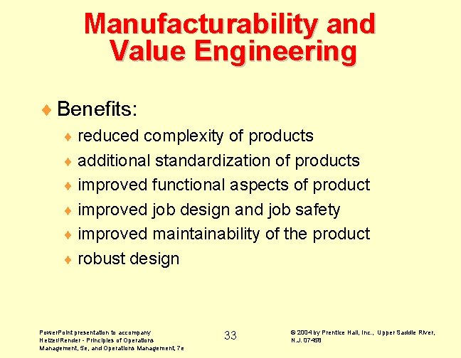 Manufacturability and Value Engineering ¨ Benefits: ¨ reduced complexity of products ¨ additional standardization
