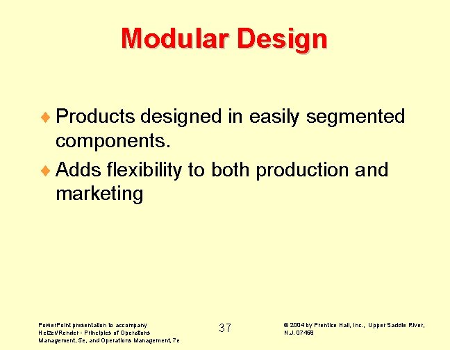 Modular Design ¨ Products designed in easily segmented components. ¨ Adds flexibility to both