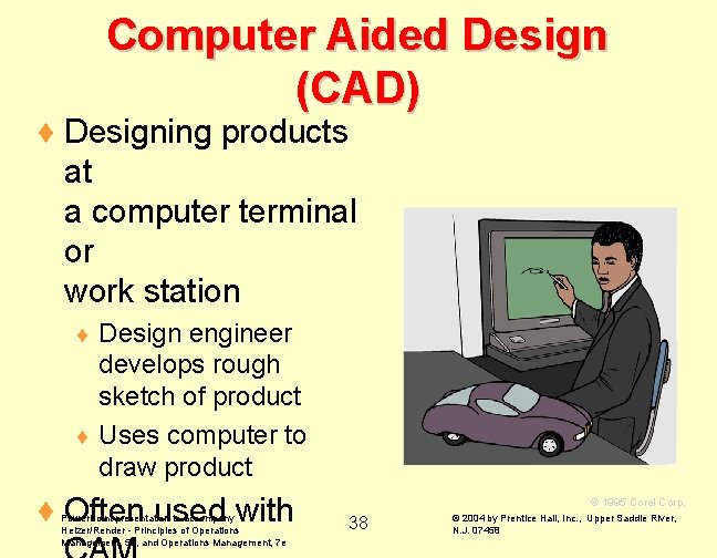 Computer Aided Design (CAD) ¨ Designing products at a computer terminal or work station