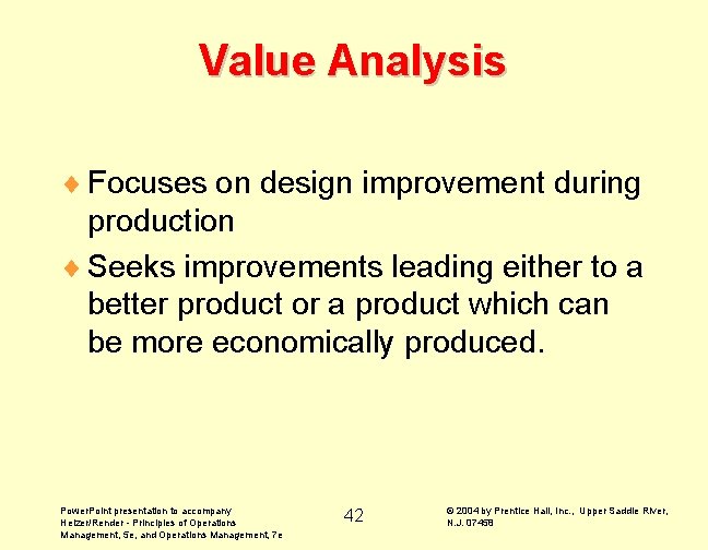 Value Analysis ¨ Focuses on design improvement during production ¨ Seeks improvements leading either