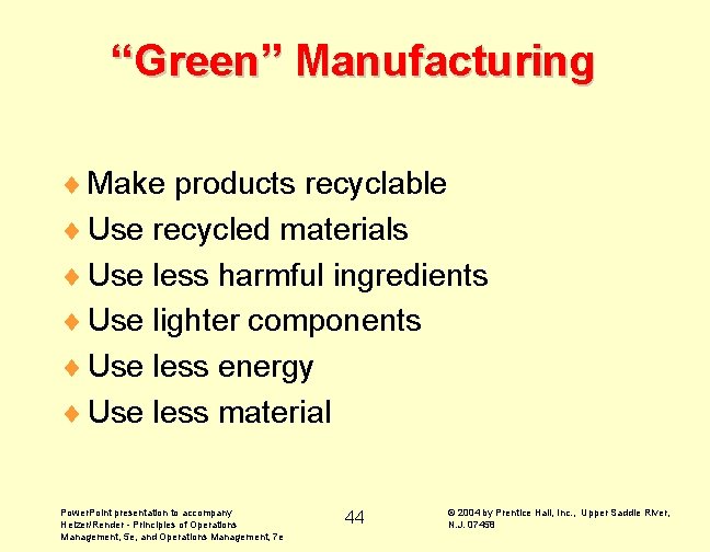 “Green” Manufacturing ¨ Make products recyclable ¨ Use recycled materials ¨ Use less harmful