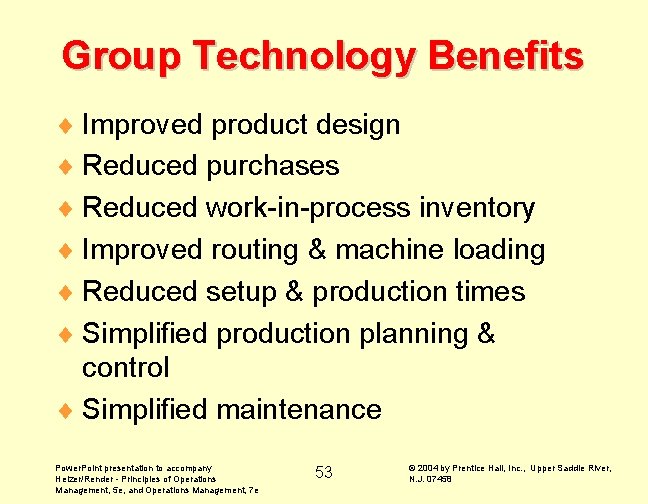 Group Technology Benefits ¨ Improved product design ¨ Reduced purchases ¨ Reduced work-in-process inventory