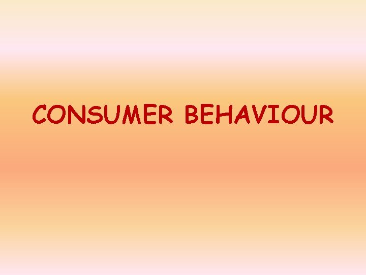 CONSUMER BEHAVIOUR 