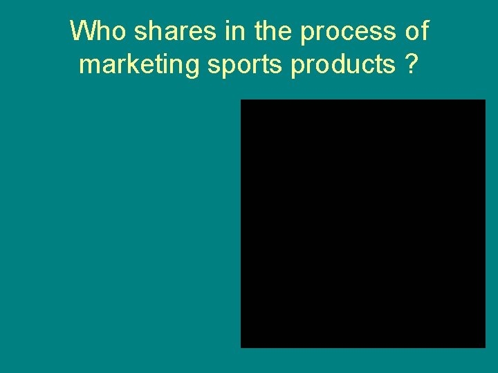 Who shares in the process of marketing sports products ? 
