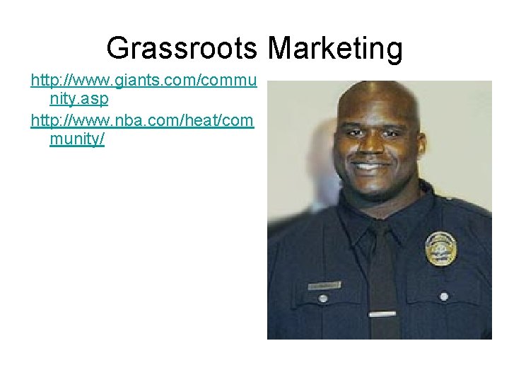 Grassroots Marketing http: //www. giants. com/commu nity. asp http: //www. nba. com/heat/com munity/ 