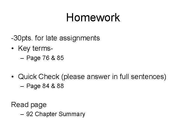 Homework -30 pts. for late assignments • Key terms– Page 76 & 85 •