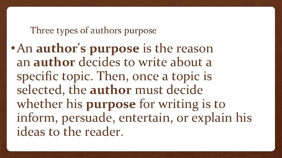Three types of authors purpose • An author's purpose is the reason an author