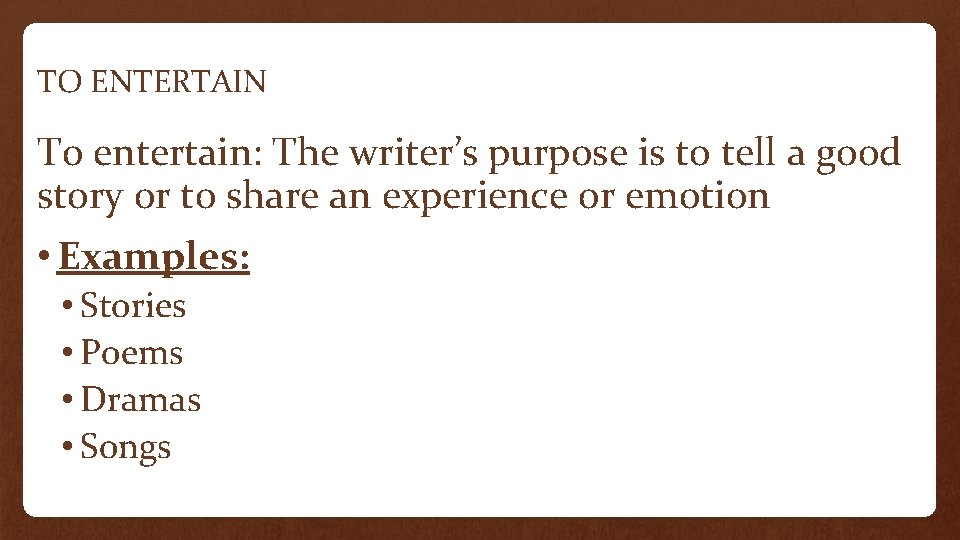TO ENTERTAIN To entertain: The writer’s purpose is to tell a good story or