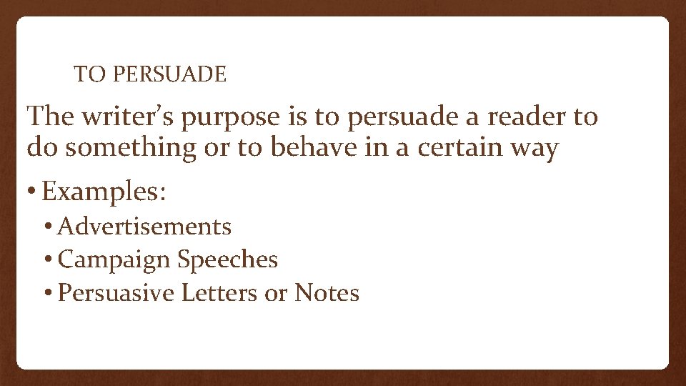 TO PERSUADE The writer’s purpose is to persuade a reader to do something or