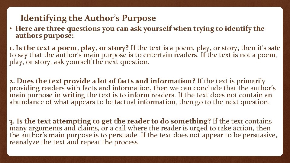 Identifying the Author’s Purpose • Here are three questions you can ask yourself when
