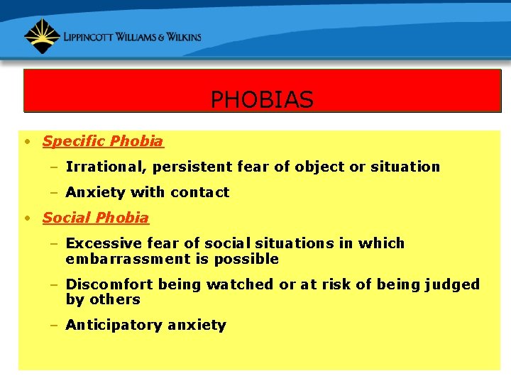 PHOBIAS • Specific Phobia – Irrational, persistent fear of object or situation – Anxiety