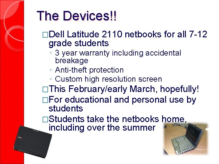 The Devices!! �Dell Latitude 2110 netbooks for all 7 -12 grade students ◦ 3