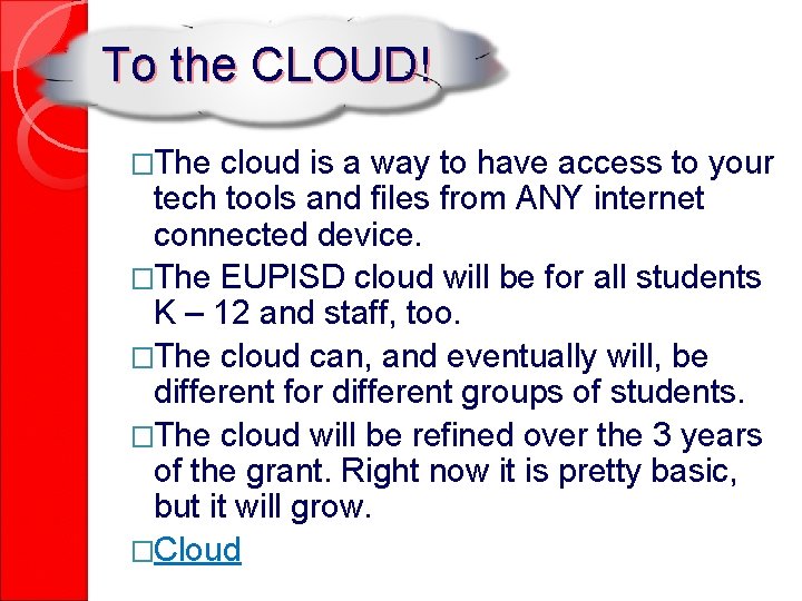 To the CLOUD! �The cloud is a way to have access to your tech