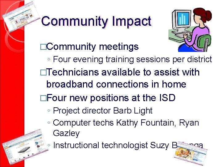 Community Impact �Community meetings ◦ Four evening training sessions per district �Technicians available to