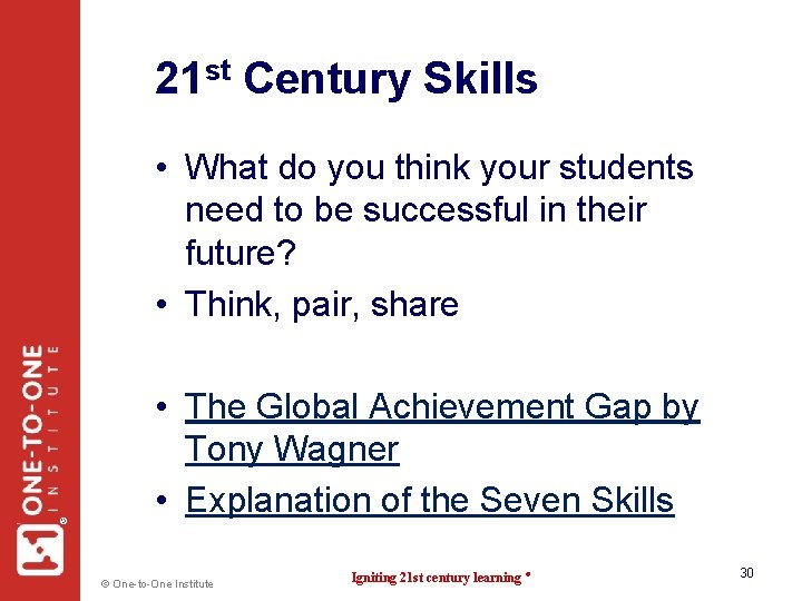 21 st Century Skills ® • What do you think your students need to