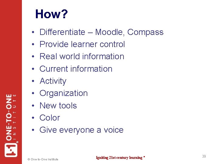 How? Differentiate – Moodle, Compass Provide learner control Real world information Current information Activity