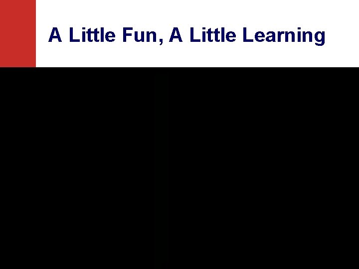 ® A Little Fun, A Little Learning © One-to-One Institute Igniting 21 st century