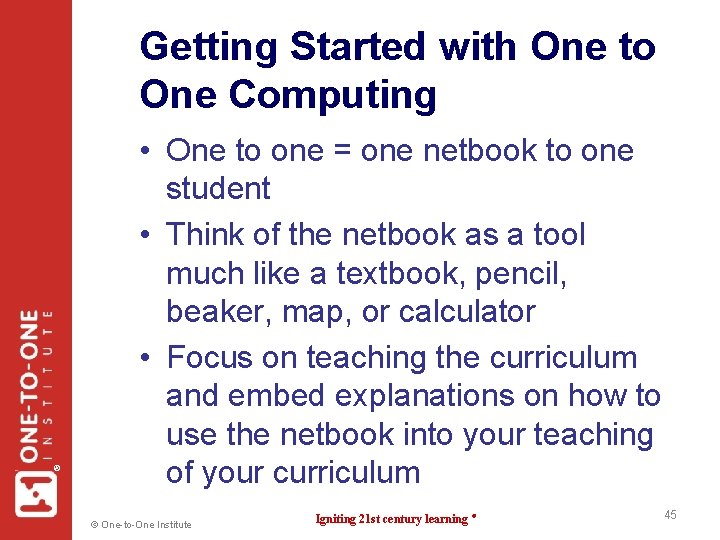 ® Getting Started with One to One Computing • One to one = one