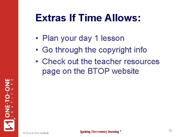 Extras If Time Allows: ® • Plan your day 1 lesson • Go through