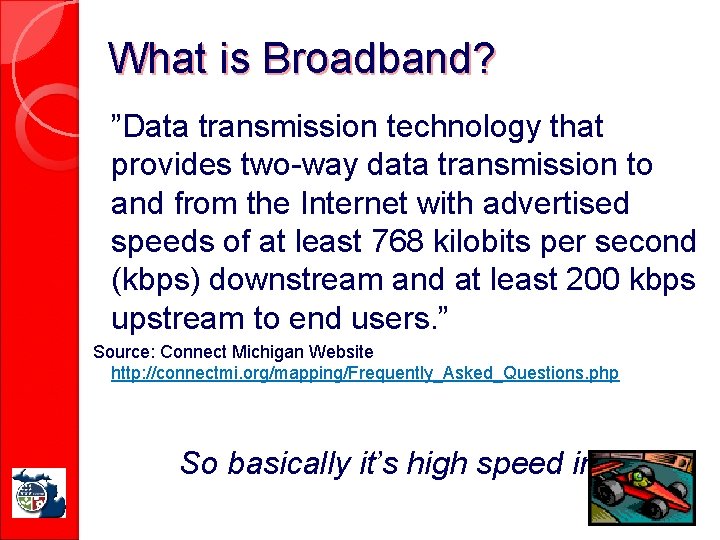 What is Broadband? ”Data transmission technology that provides two-way data transmission to and from