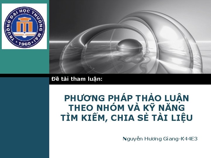 LOGO Đề tài tham luận: PHƯƠNG PHÁP THẢO LUẬN THEO NHÓM VÀ KỸ NĂNG