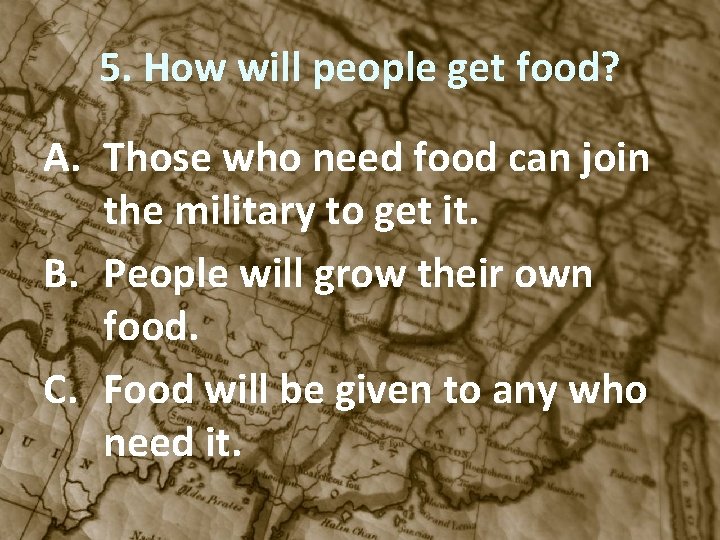 5. How will people get food? A. Those who need food can join the