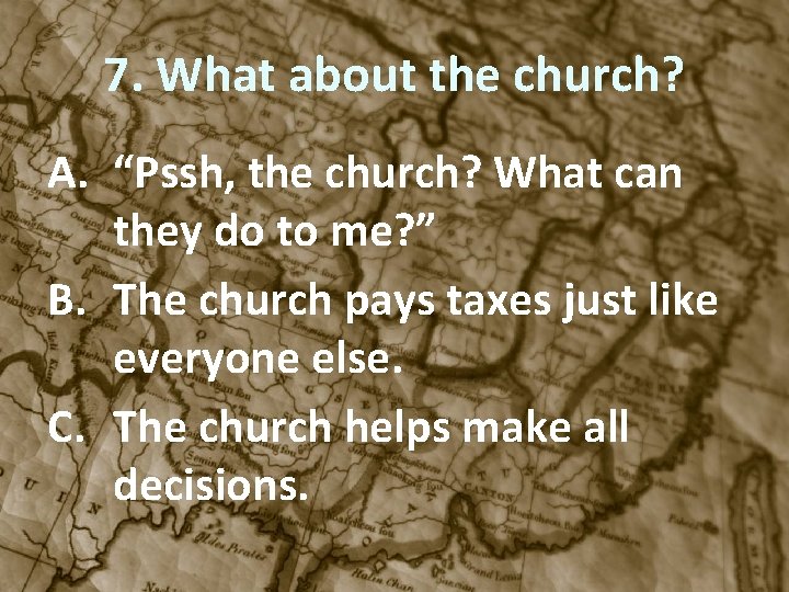 7. What about the church? A. “Pssh, the church? What can they do to