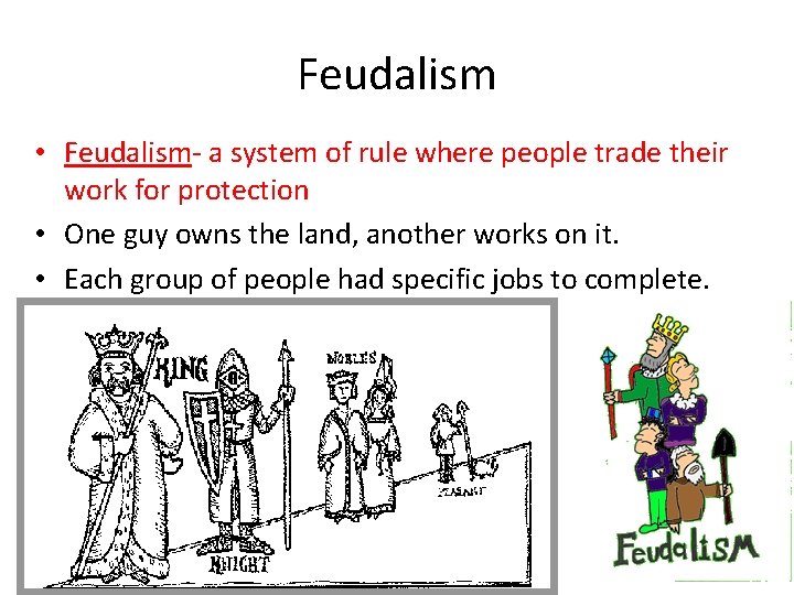 Feudalism • Feudalism- a system of rule where people trade their work for protection