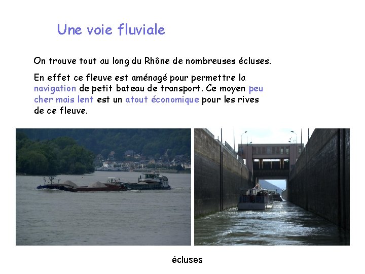 Une voie fluviale On trouve tout au long du Rhône de nombreuses écluses. En